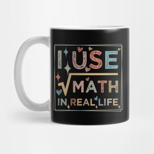 humor I Use Math In Real Life teacher proud happy Mug